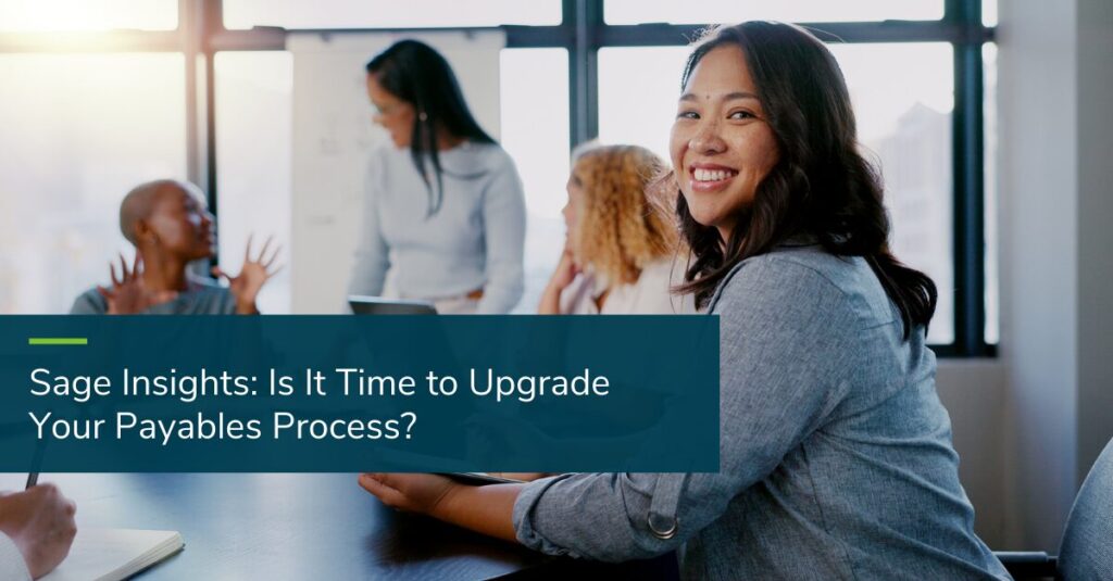 Sage Insights: Is It Time to Upgrade Your Payables Process? - Blog Post Thumbnail